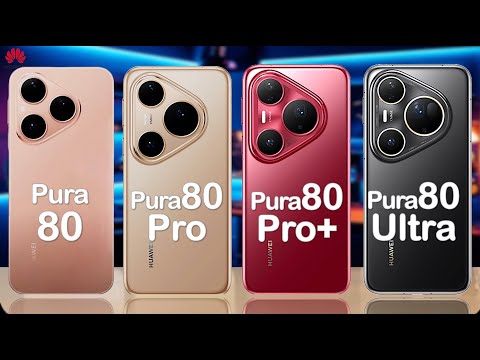 Huawei Pura 80 vs 80 Pro vs 80 Pro+ vs 80 Ultra – Huawei Pura 80 Ultra First 20× Optical Zoom Phone!