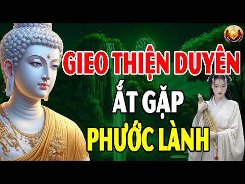 Đêm KHuya Nghe Phật Dạy Gieo THIỆN DUYÊN Ắt Sẽ Gặp Được PHƯỚC LÀNH MỘT ĐỜI SỐNG AN YÊN