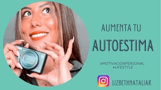 ¿CÓMO AUMENTAR TÚ AUTOESTIMA? 💪🏼/ #lifestyle #motivacionpersonal