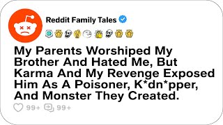 My Parents Worshiped My Brother And Hated Me, But Karma And My Revenge... - Reddit Family Tales