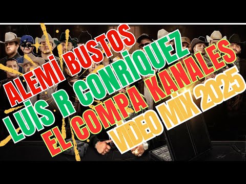 Alemi Bustos, Luis R Conriquez, El Compa Kanales... Corridos Video Mix 2025