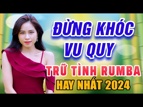 Xin Em Đừng Khóc Vu Quy - LK Rumba Bolero Trữ Tình Hay Nhất 2021 - Nghe Buồn Lòng