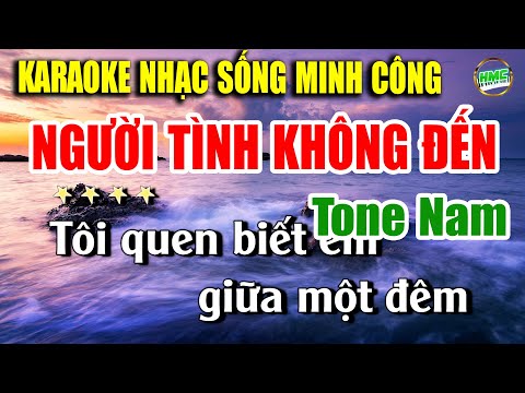Karaoke Nhạc Trữ Tình Tone Nam Dễ Hát | Bản BOLERO Được Nhiều Người Hát Nhất – NGƯỜI TÌNH KHÔNG ĐẾN