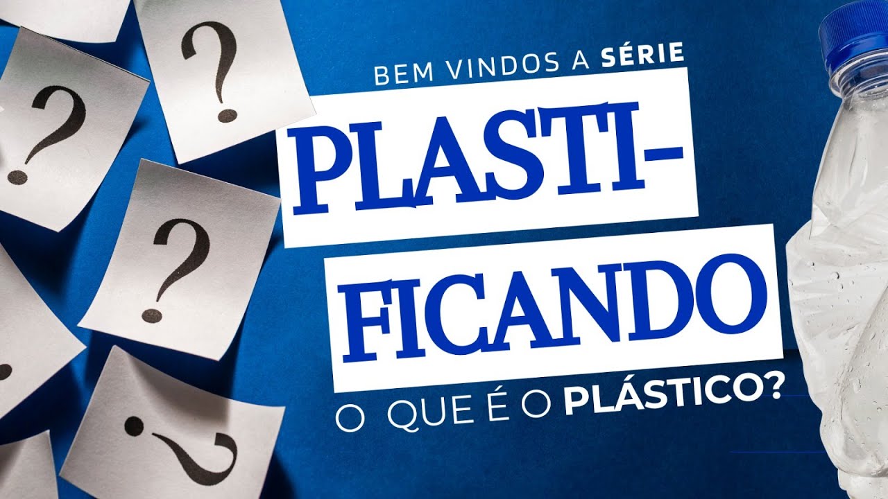SÉRIE PLASTIFICANDO: O que é o plástico – Fonte: ABIMAQ