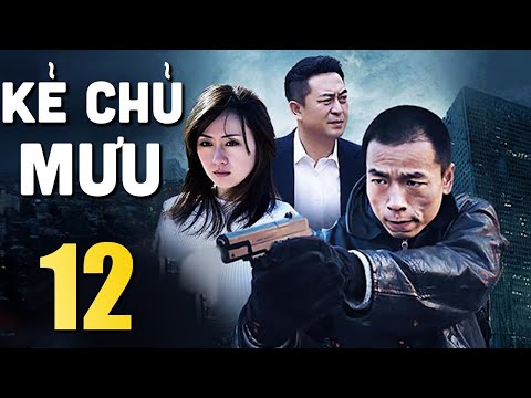 Kẻ Chủ Mưu - Tập 12 | Phim Bộ Hình Sự Trung Quốc Mới Nhất 2024 | Thuyết Minh