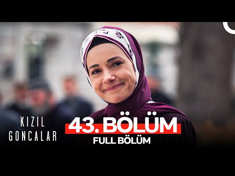 Kızıl Goncalar 43. Bölüm