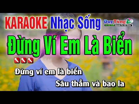 Karaoke || Đừng Ví Em Là Biển – Beat Chuẩn 2022 || Nhạc Sống Duy Tùng