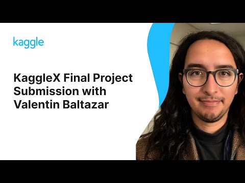 KaggleX Final Project Presentation with Valentin Baltazar