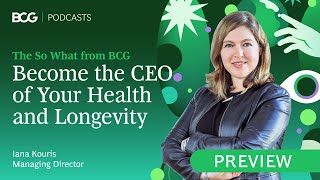 Become the CEO of Your Health and Longevity | The So What from BCG Clips