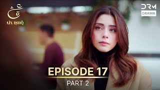 Ain Ishq | Episode 17 - Part 2 | One Love Turkish Drama Urdu Dubbed | UD1O