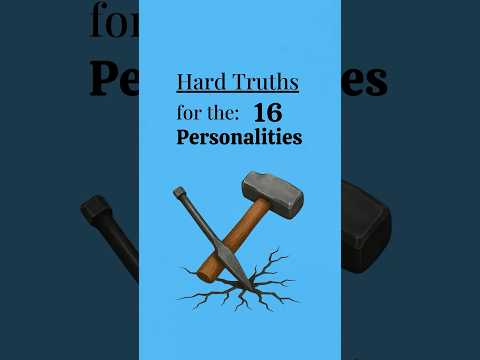 Hard Truths for the 16 Types