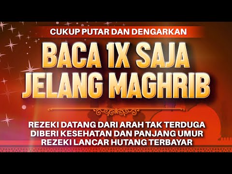 Sempatkan Baca 1x Jelang Maghrib | Doa Pembuka Rezeki Dari Segala Penjuru, Doa Pelunas Hutang