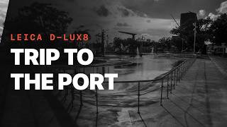 Leica D-Lux8 shoot at the port of Kaohsiung