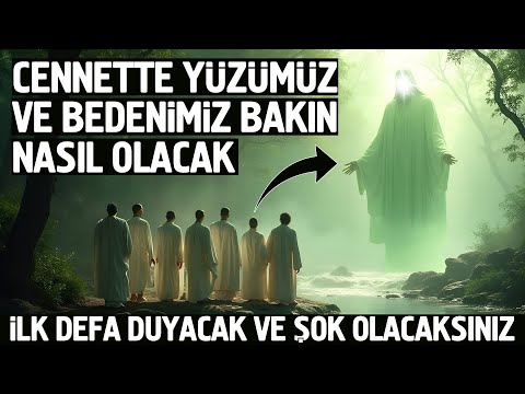 Cennette Yüzümüz ve Bedenimiz Bakın Nasıl Olacak. İlk Defa Duyacak ve Şok Olacaksınız