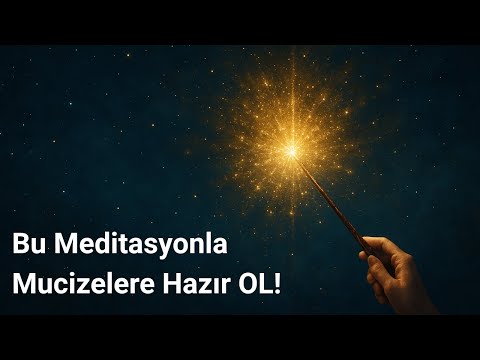 Bu Meditasyonla Mucizelere Hazır OL!
