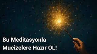 Bu Meditasyonla Mucizelere Hazır OL!