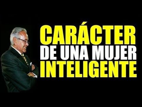 El Carácter De Una Mujer Inteligente - Miguel Angel Cornejo - Motivacion personal