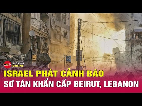 Tin quốc tế mới nhất 5/10: Israel yêu cầu người dân ở vùng ngoại ô thủ đô Liban sơ tán ngay lập tức