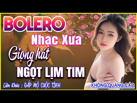 Siêu Phẩm Ca Nhạc Trữ Tình BOLERO CỰC ÊM TAI ➤Tuyển Chọn 23 Bản Nhạc Xưa Bất Hủ ➤ĐẮP MỘ CUỘC TÌNH