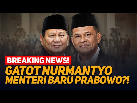 BREAKING NEWS! GATOT NURMANTYO MENTERI BARU PRABOWO?!
