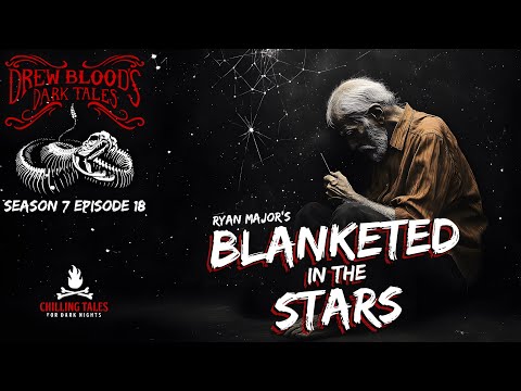 "Blanketed in the Stars" S7E18 Drew Blood’s Dark Tales (Scary Stories Horror Podcast) Creepypastas