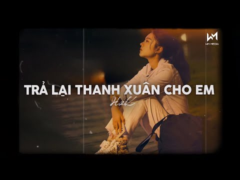 Trả Lại Thanh Xuân Cho Em (Lofi Ver) - H2K x Cryz T | Trả Lại Cho Em Ngày Tháng Tươi Đẹp,...Lofi