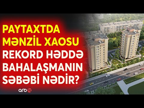 Mənzil bazarında qiymətlər "əl yandırır": Paytaxtda ev sahibi olmaq niyə xəyala çevrilib?