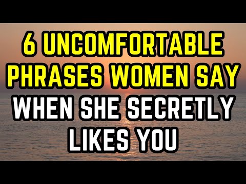 6 uncomfortable phrases women say if they secretly like you (How to tell if a girl likes you)