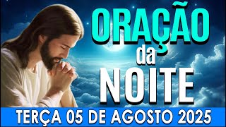 🌜ORAÇÃO DA NOITETerça-feira, 05 de agosto de 2025 | CURA E LIBERTAÇÃO