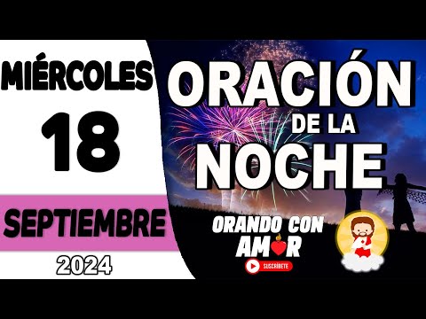 Oración de la Noche de hoy Miércoles 18 de Septiembre de 2024