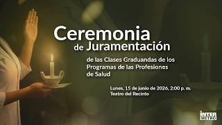 Ceremonia de Juramentación de las Clases Graduandas de los Programas de las Profesiones de la Salud