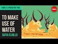 Understanding 'to make use of water' by Safia Elhillo