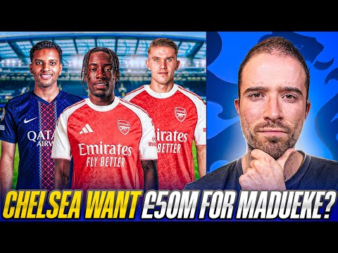 CHELSEA WANT £50M FOR MADUEKE? GYOKERES SALARY CUT TO JOIN ARSENAL? PSG WANT RODRYGO?!