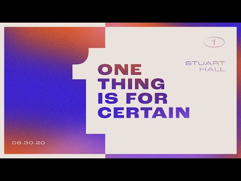ONE THING IS FOR CERTAIN: Part 2 | STUART HALL | Sunday August 30, 2020