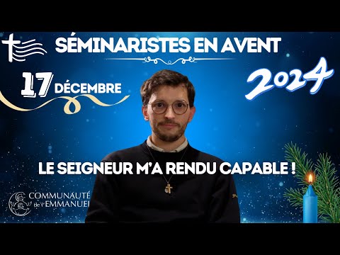 Le Seigneur m'a rendu capable ! Calendrier de l'Avent | Louis cté de l'Emmanuel • 17 décembre 🕯️�