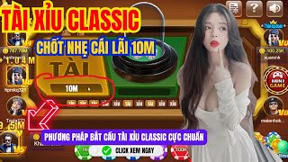 Tài Xỉu Online | Hướng Dẫn Chốt Lãi Tài Xỉu Classic | Húp Nhẹ 10M Khi Áp Dụng Cách Bắt Cầu Này