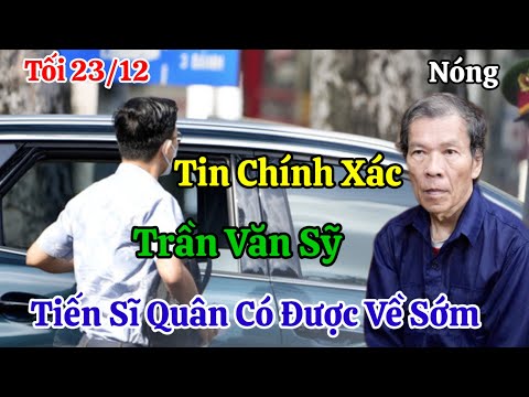 Tối 23/12 Nóng Trần Văn Sỹ Và Tiến Sĩ Quân Cùng Nắm Tay Trở Về ?