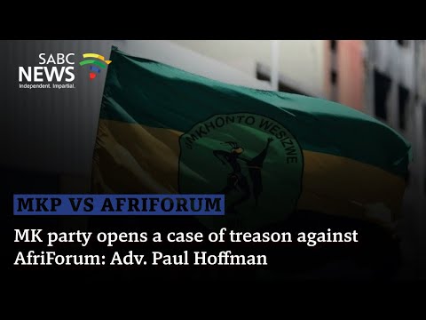 MK party opens a case of treason against AfriForum: Adv. Paul Hoffman