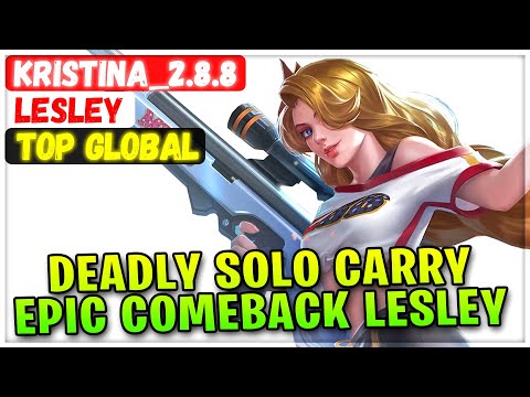 Deadly Solo Carry, Epic Comeback Lesley [ Top Global Lesley ] Kristina_2.8.8 - Mobile Legends Build