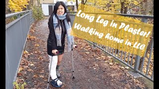 LONG LEG CAST || WALKING HOME WITH MY LONG LEG CAST || BROKEN FOOT