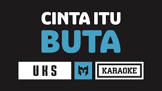 [ Karaoke ] UKS - Cinta Itu Buta