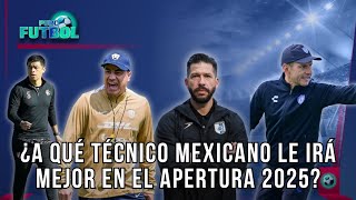¿A QUÉ TÉCNICO MEXICANO LE IRÁ MEJOR EN EL APERTURA 2025? | PURO FUTBOL