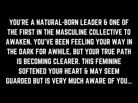 You're being pushed into leadership. This feminine is aware of you... [Divine Masculine Reading]