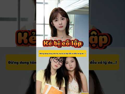 Đừng dung túng cho người bị cô lập, họ bị như vậy đều có lý do...! #shortvideo #kienzuize