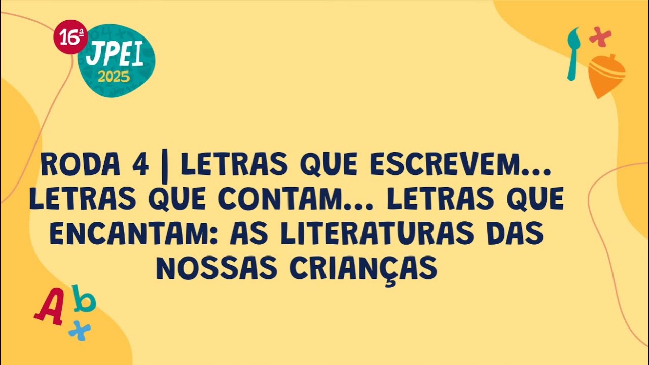 Roda 4 - Letras que escrevem... Letras que contam... Letras que encantam: as literaturas das nossas 