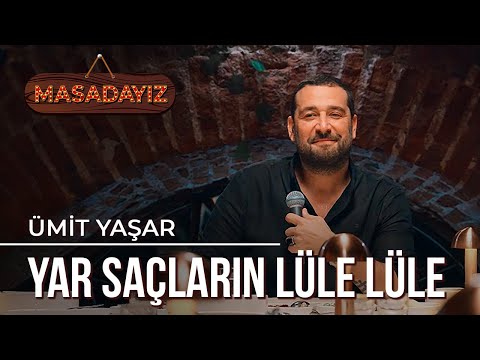 Ümit Yaşar - Yar Saçların Lüle Lüle | Masadayız