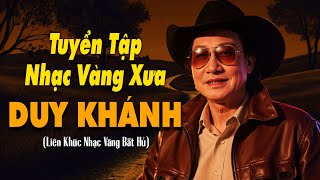 DUY KHÁNH - TUYỂN TẬP NHẠC VÀNG XƯA BẤT HỦ THỜI VÀNG SON - Lk Khối Tình Trương Chi, Trộm Nhìn Nhau