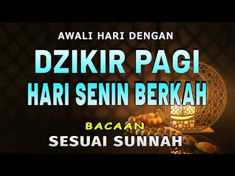 Dzikir Pagi Pembuka Rezeki Hari Senin Doa & Surah-surah Anjuran Dihafal Untuk Urusan Dunia Akhirat