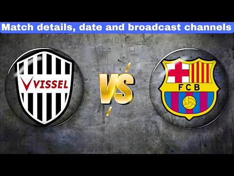 Barcelona vs Vissel Kobe | Kickoff Time, Channels & How to Follow – Friendly 2025