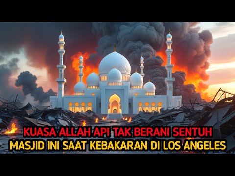 LOS ANGELES GEMPAR‼️ SATU SATUNYA MASJID YANG TAK TERSENTUH API SAAT KEBAKARAN DI LOS ANGELES